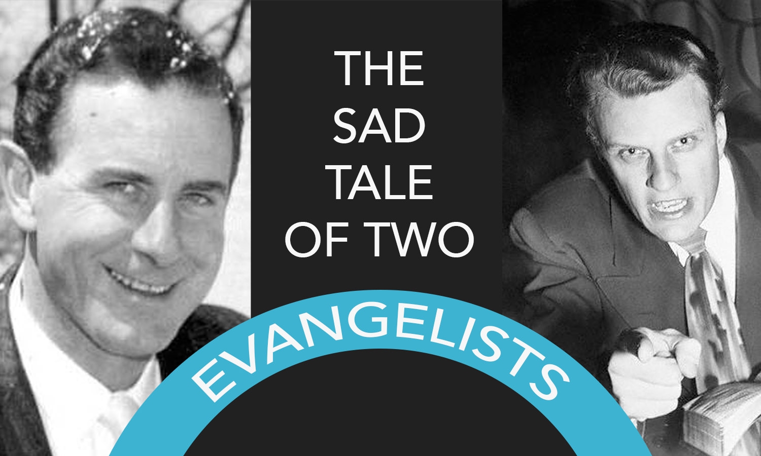 Billy Graham And Charles Templeton The Sad Tale Of Two 