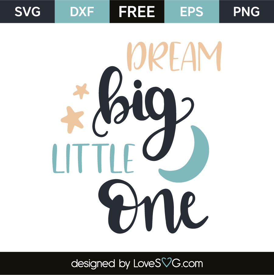 Dream Big Little One Lovesvg